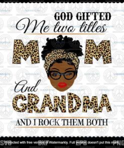 God Gifted Me Two Titles Mom And Grandma Black Mom Svg, Mothers Day Svg, Customizable Layered Svg, Svg Eps Png Dxf