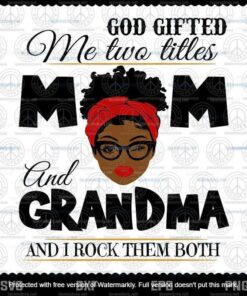 God Gifted Me Two Titles Mom And Grandma Svg, Mothers Day Svg, Black Mom Svg, Customizable Layered Svg, Svg Eps Png Dxf