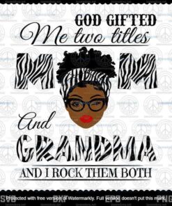 God Gifted Me Two Titles Mom And Grandma Svg, Mothers Day Svg, Black Mom Svg, Customizable Layered Svg, Svg Eps Png Dxf