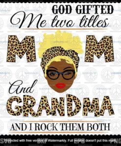 God Gifted Me Two Titles Mom And Grandma Svg, Mothers Day Svg, Black Mom Svg, Customizable Layered Svg, Svg Eps Png Dxf