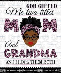 God Gifted Me Two Titles Mom And Grandma Svg, Mothers Day Svg, Black Mom Svg, Customizable Layered Svg, Svg Eps Png Dxf
