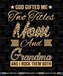 God Gifted Me Two Titles Mom And Grandma Svg, Mothers Day Svg, Black Mom Svg,Customizable Layered Svg, Svg Eps Png Dxf