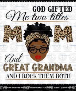 God Gifted Me Two Titles Mom And Great Grandma Svg, Mothers Day Svg, Black Mom Svg, Customizable Layered Svg, Svg Eps Png Dxf