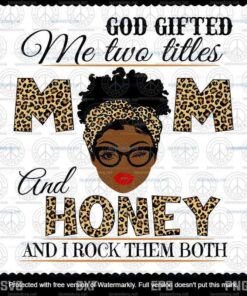 God Gifted Me Two Titles Mom And Honey Svg, Mothers Day Svg, Black Mom Svg, Customizable Layered Svg, Svg Eps Png Dxf