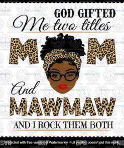 God Gifted Me Two Titles Mom And Mawmaw Svg, Mothers Day Svg, Black Mom Svg, Customizable Layered Svg, Svg Eps Png Dxf