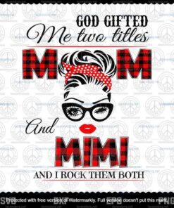 God Gifted Me Two Titles Mom And Mimi Svg, God Svg, Mama Svg, Gift For Mom Svg, Customizable Layered Svg, Svg Eps Png Dxf