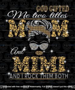 God Gifted Me Two Titles Mom And Mimi Svg, Mothers Day Svg, Black Mom Svg, Customizable Layered Svg, Svg Eps Png Dxf