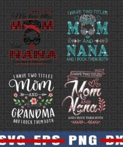 God Gifted Me Two Titles Mom And Nana, I Have Two Titles Mom And Nana And I Rock Them Both, Gift for Mom, Nana gift, Png