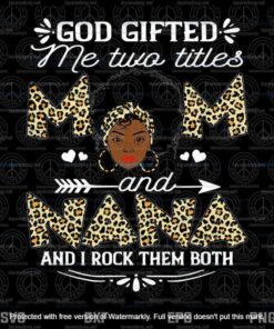 God gifted me two titles mom and Nana leopard mothers day Svg, Customizable Layered Svg, Svg Eps Png Dxf