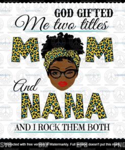 God Gifted Me Two Titles Mom And Nana Svg, Mothers Day Svg, Black Mom Svg, Customizable Layered Svg, Svg Eps Png Dxf