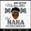 God Gifted Me Two Titles Mom And Nana Svg, Mothers Day Svg, Black Mom Svg, Customizable Layered Svg, Svg Eps Png Dxf