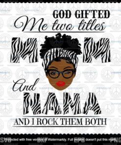 God Gifted Me Two Titles Mom And Nana Svg, Mothers Day Svg, Black Mom Svg, Customizable Layered Svg, Svg Eps Png Dxf
