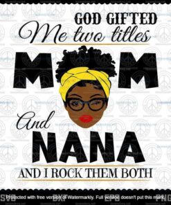 God Gifted Me Two Titles Mom And Nana Svg, Mothers Day Svg, Black Mom Svg, Customizable Layered Svg, Svg Eps Png Dxf