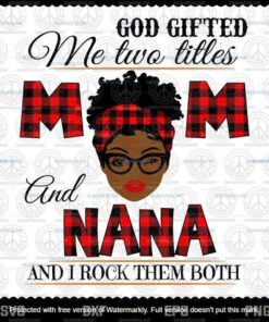 God Gifted Me Two Titles Mom And Nana Svg, Mothers Day Svg, Black Mom Svg,