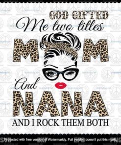 God Gifted Me Two Titles Mom And Nana Svg, Mothers Day Svg, Mom Nana Customizable Svg, Png, Dxf, Eps