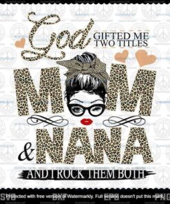 God Gifted Me Two Titles Mom And NanaSvg, Mothers Day Svg,Mom Nana Svg, Customizable Layered Svg, Svg Eps Png Dxf