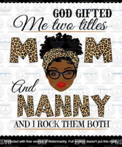 God Gifted Me Two Titles Mom And Nanny Svg, Mothers Day Svg, Black Mom Customizable Svg, Png, Dxf, Eps
