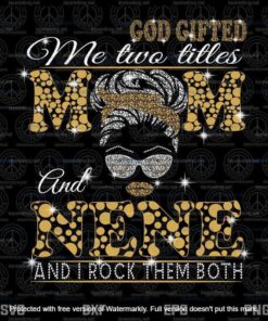 God Gifted Me Two Titles Mom And Nene Svg, Mothers Day Svg, Black Mom Svg, Customizable Layered Svg, Svg Eps Png Dxf
