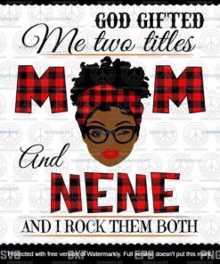 God Gifted Me Two Titles Mom And Nene Svg, Mothers Day Svg, Mom Gigi Svg, Mom And Gigi Svg,Customizable Layered Svg, Svg Eps Png Dxf