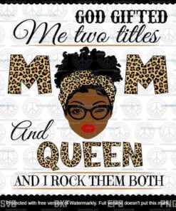 God Gifted Me Two Titles Mom And Queen Svg, Mothers Day Svg, Black Mom Svg, Customizable Layered Svg, Svg Eps Png Dxf