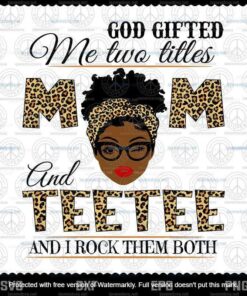 God gifted me two titles mom and Teetee, Momlife Svg, Mom Gift ideas Svg, Mother's Day, Customizable Layered Svg, Png, Dxf, Eps