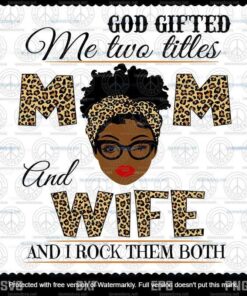 God Gifted Me Two Titles Mom And Wife Svg, Mothers Day Svg, Black Mom Svg, Customizable Layered Svg, Svg Eps Png Dxf