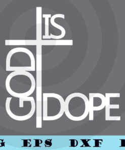 God Is Dope eligious Christian Womens Bible Verse Inspirational Believe God Jesus Lovers Customizable Layered Svg, Svg Eps Png Dxf