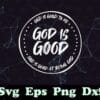God Is Good To Me, God Is Good At Being God, Trending Svg, God Lovers, God Faith, SVG PNG DXF, EPS, PDF