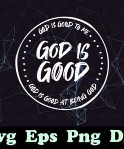 God Is Good To Me, God Is Good At Being God, Trending Svg, God Lovers, God Faith, SVG PNG DXF, EPS, PDF