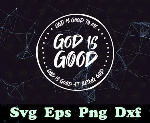 God Is Good To Me, God Is Good At Being God, Trending Svg, God Lovers, God Faith, SVG PNG DXF, EPS, PDF
