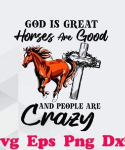 God Is Great , Horses Are Good Svg, People Are Crazy , Horse Lover, God , Svg Eps Png Dxf