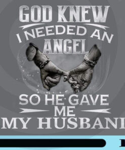 God Knew I Needed An Angel So He Gave Me My Husband , Gift For Wife, Family, Wife Customizable Png