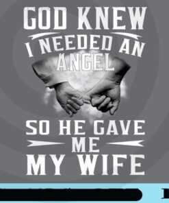 God Knew I Needed An Angel So He Gave Me My Wife, Gift For Wife, Family, Husband, Valentine Gift, Valentine's Day,Husband And Wife Customizable Png