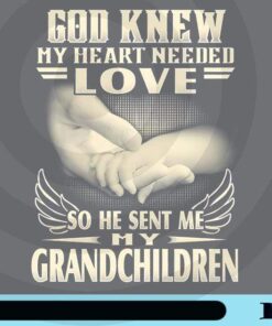God Knew My Heart Needed Love, He Sent Me My Grandchildren, grandma grandpa family Holding Hands, Wings, Quote, Customizable Png