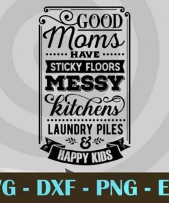 Good moms have sticky floors, Mom and Me, Love Mommy, Mother's Day, Customizable Layered Svg, Svg Eps Png Dxf