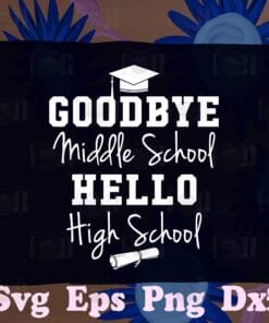Goodbye Middle School, Hello High School, Graduation, Grad Gift, High School Graduate,SVG PNG DXF, EPS, PDF