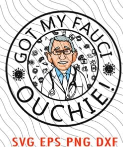 Got my Fauci Ouchie, Doctor Fauci, Vaccines, Vaccinated Layered Svg, Svg Eps Png Dxf