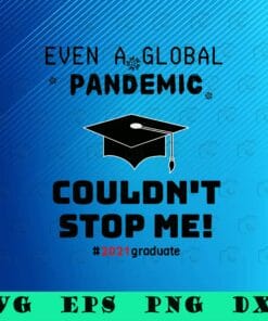Graduation Cap, Even A Global Pandemic Couldnt Stop Me, 2021 Pandemic, Graduation Gifts 2021, Grad Gift, SVG PNG DXF, EPS, PDF