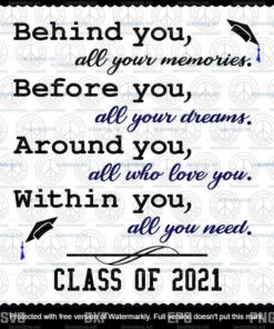 Graduation Saying Class of 2021, Behind You All Your Memories, Before You All Your Dreams, Around You All Who Love You, Layered Svg Eps Png Dxf
