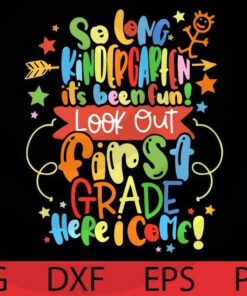 Graduation svg So long Kindergarten it's been fun, look out First grade here I come Back to School Customizable Layered Svg, Svg Eps Png Dxf