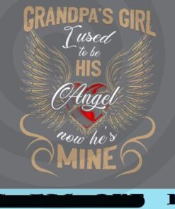 Grandpa's Girl, I Used To Be His Angel, Now He's Mine, Gift For Granddaughter, Family Shirt, Family's Gift Customizable Png