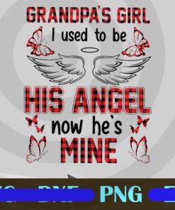 Grandpa's Girl I Used To be His Angle Now He's Mine Customizable Png