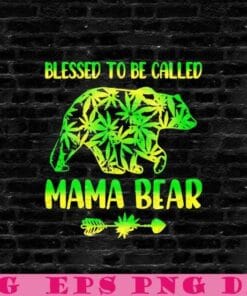 Green Hologram Bear, Cannabis Mama Bear, 2021 Mother's Day Women Loose Dolman, Blessed To Be Called, Mama Bear Mother's Day, Cannabidiol, Layered Svg Eps Png Dxf
