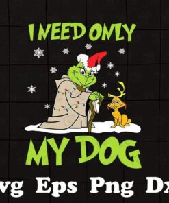 Grinch I Need Only My Dog, Christmas grinch, Grinch, Merry Christmas,Grinchmas, Grinch Lover, Layered SVG, DXF, PNG, EPS