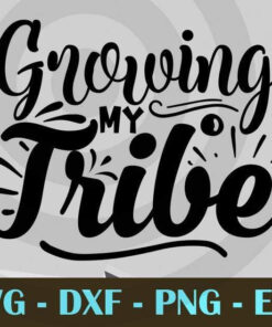 growing my tribe, Mom Life, Mother's Day, Customizable Layered Svg, Svg Eps Png Dxf