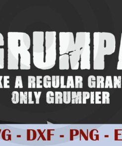 Grumpa like A Regular Grandpa Only grumpier, Love Dad, Daddy, Father's Day, Customizable Layered Svg, Svg Eps Png Dxf
