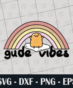 Gudetama Gude Vibes, Good Vibes Rainbow, Gudegude Tamago, Lazy Egg, inspirational, funny, SVG PNG DXF, EPS, PDF