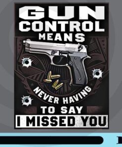 Gun Control Means Never Having To Say I Missed You, Gunner, Love Gun, Gift for Gunner, Customizable Png