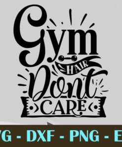 Gym hair dont care, Gym and Fitness, Customizable Layered Svg, Svg Eps Png Dxf