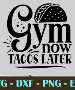 Gym now tacos later, Gym and Fitness, Customizable Layered Svg, Svg Eps Png Dxf